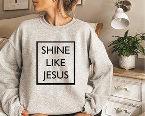 Shine Like Jesus Sweatshirt